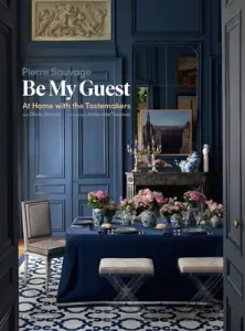Be My Guest: At Home with the Tastemakers (Sauvage Pierre)(Pevná vazba)