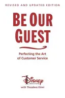Be Our Guest (Revised and Updated Edition): Perfecting the Art of Customer Service (Disney Institute The)(Pevná vazba)