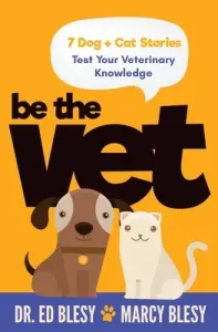 Be the Vet (7 Dog + Cat Stories: Test Your Veterinary Knowledge) (Blesy Marcy)(Paperback)