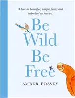 Be Wild, Be Free (Fossey Amber)(Pevná vazba)