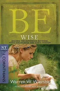 Be Wise: I Corinthians, NT Commentary: Discern the Difference Between Man's Knowledge and God's Wisdom (Wiersbe Warren W.)(Paperback)