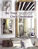 Be Your Own Decorator: Taking Inspiration and Cues from Today's Top Designers (Salk Susanna)(Pevná vazba)