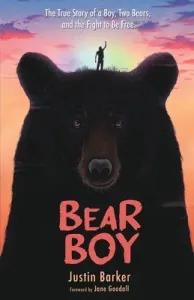 Bear Boy: The True Story of a Boy, Two Bears, and the Fight to Be Free (Barker Justin)(Paperback)