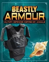 Beastly Armour - Military Defences Inspired by Animals (Hofer Charles C.)(Pevná vazba)