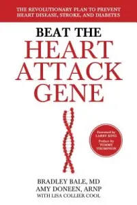 Beat the Heart Attack Gene: The Revolutionary Plan to Prevent Heart Disease, Stroke, and Diabetes (Bale Bradley)(Pevná vazba)