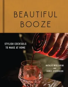 Beautiful Booze: Stylish Cocktails to Make at Home (Migliarini Natalie)(Pevná vazba)