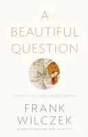 Beautiful Question - Finding Nature's Deep Design (Wilczek Frank)(Paperback / softback)