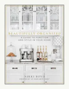 Beautifully Organized: A Guide to Function and Style in Your Home (Boyd Nikki)(Pevná vazba)