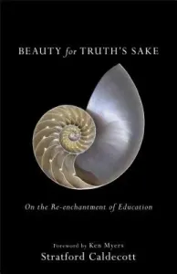 Beauty for Truth's Sake: On the Re-Enchantment of Education (Caldecott Stratford)(Paperback)