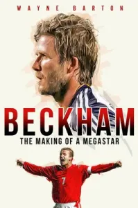 Beckham: The Making of a Megastar (Barton Wayne)(Pevná vazba)