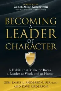 Becoming a Leader of Character: 6 Habits That Make or Break a Leader at Work and at Home (Anderson Dave)(Paperback)