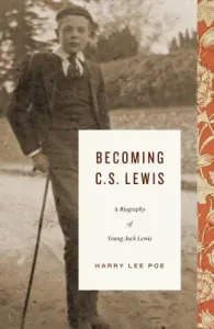 Becoming C. S. Lewis (1898-1918): A Biography of Young Jack Lewis (Poe Harry Lee)(Pevná vazba)