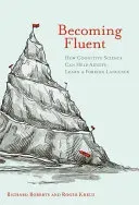 Becoming Fluent: How Cognitive Science Can Help Adults Learn a Foreign Language (Roberts Richard)(Paperback)