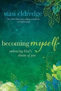 Becoming Myself: Embracing God's Dream of You (Eldredge Stasi)(Paperback)