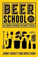 Beer School: A Crash Course in Craft Beer (Craft Beer Book, Beer Guide, Homebrew Book, and Beer Lovers Gift) (Garrett Jonny)(Paperback)