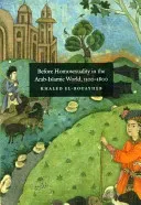 Before Homosexuality in the Arab-Islamic World, 1500-1800 (El-Rouayheb Khaled)(Paperback)