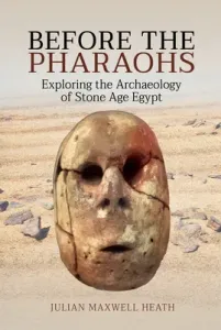 Before the Pharaohs: Exploring the Archaeology of Stone Age Egypt (Heath Julian Maxwell)(Pevná vazba)
