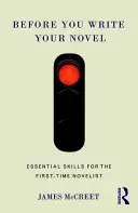 Before You Write Your Novel: Essential Skills for the First-Time Novelist (McCreet James)(Paperback)