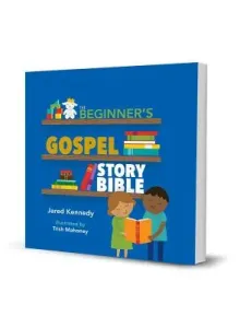 Beginners Gospel Story Bible (Kennedy Jared)(Pevná vazba)