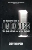 Beginners Guide to Darkness - This Book Will Help You to Find the Light (Thompson Geoff)(Paperback / softback)