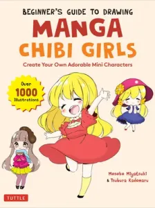 Beginner's Guide to Drawing Manga Chibi Girls: Create Your Own Adorable Mini Characters (Over 1,000 Illustrations) (Miyatsuki Mosoko)(Paperback)