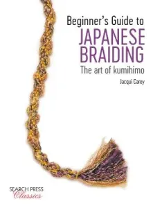 Beginner's Guide to Japanese Braiding: The Art of Kumihimo (Carey Jacqui)(Paperback)