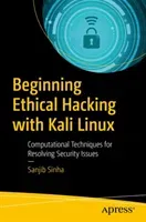 Beginning Ethical Hacking with Kali Linux: Computational Techniques for Resolving Security Issues (Sinha Sanjib)(Paperback)