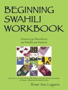 Beginning Swahili Workbook: Mazoezi YA Wanafunzi Wa Mwaka Wa Kwanza (Lugano Rose Sau)(Paperback)