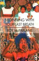 Beginning with Your Last Breath (McFarlane Roy)(Paperback)