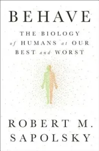 Behave: The Biology of Humans at Our Best and Worst (Sapolsky Robert M.)(Pevná vazba)