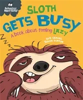 Behaviour Matters: Sloth Gets Busy - A book about feeling lazy (Graves Sue)(Paperback / softback)