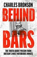 Behind Bars: The Truth about Prison from Britain's Most Notorious Inmate (Bronson Charles)(Paperback)