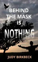 Behind the Mask is Nothing (Birkbeck Judy)(Paperback / softback)