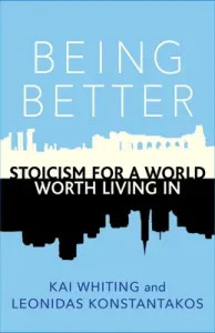 Being Better: Stoicism for a World Worth Living in (Whiting Kai)(Paperback)