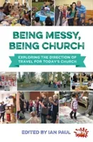 Being Messy, Being Church - Exploring the direction of travel for today's church(Paperback / softback)