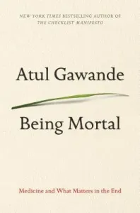 Being Mortal: Medicine and What Matters in the End (Gawande Atul)(Paperback)