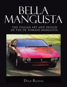 Bella Mangusta: The Italian Art and Design of the De Tomaso Mangusta. (Ruzzin Dick)(Paperback)