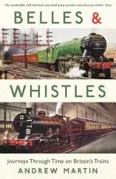 Belles and Whistles - Journeys Through Time on Britain's Trains (Martin Andrew)(Paperback / softback)