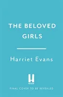 Beloved Girls - The STUNNING new novel from bestselling author Harriet Evans has arrived . . . (Evans Harriet)(Pevná vazba)