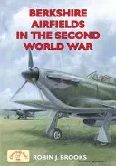 Berkshire Airfields in the Second World War (Brooks Robin J.)(Paperback / softback)