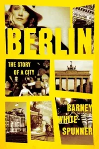 Berlin: The Story of a City (White-Spunner Barney)(Pevná vazba)