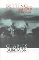 Betting on the Muse (Bukowski Charles)(Paperback)