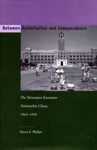 Between Assimilation and Independence: The Taiwanese Encounter Nationalist China, 1945-1950 (Phillips Steven E.)(Pevná vazba)