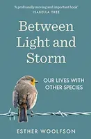 Between Light and Storm - How We Live With Other Species (Woolfson Esther)(Paperback / softback)