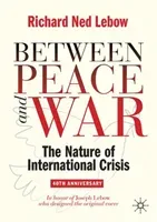 Between Peace and War: 40th Anniversary Revised Edition (LeBow Richard Ned)(Paperback)