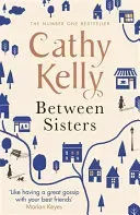 Between Sisters - A warm, wise story about family and friendship from the #1 Sunday Times bestseller (Kelly Cathy)(Paperback / softback)