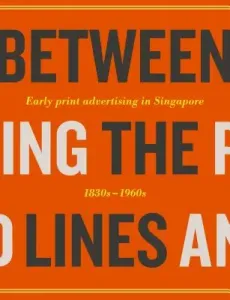 Between the Lines: Early Advertising in Singapore: 1830s - 1960s (Various)(Pevná vazba)