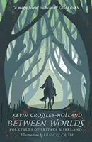 Between Worlds: Folktales of Britain & Ireland (Crossley-Holland Kevin)(Paperback / softback)
