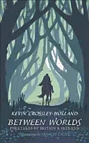 Between Worlds: Folktales of Britain & Ireland (Crossley-Holland Kevin)(Pevná vazba)