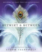 Betwixt & Between: Exploring the Faery Tradition of Witchcraft (Faerywolf Storm)(Paperback)